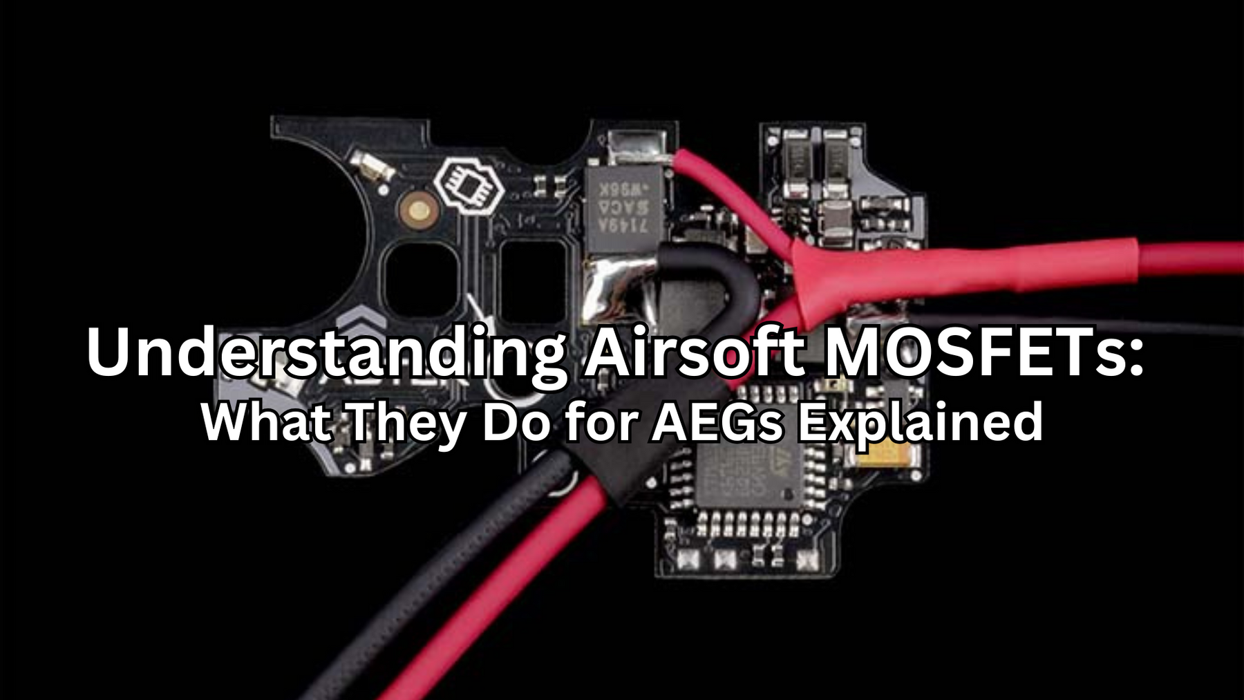 Understanding Airsoft MOSFETs: What They Do for AEGs Explained